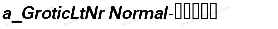 a_GroticLtNr Normal字体转换